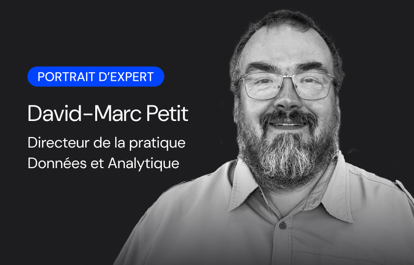 Portrait d’expert : David-Marc Petit, Directeur de la pratique Données et analytique 